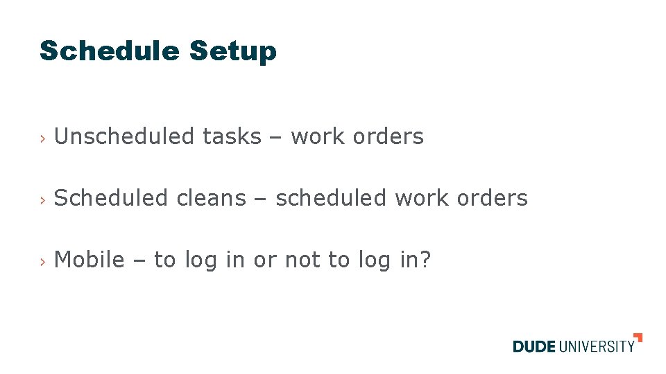 Schedule Setup › Unscheduled tasks – work orders › Scheduled cleans – scheduled work