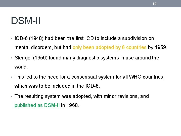 12 DSM-II • ICD-6 (1948) had been the first ICD to include a subdivision
