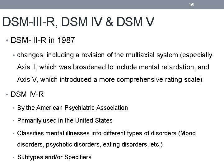 15 DSM-III-R, DSM IV & DSM V • DSM-III-R in 1987 • changes, including
