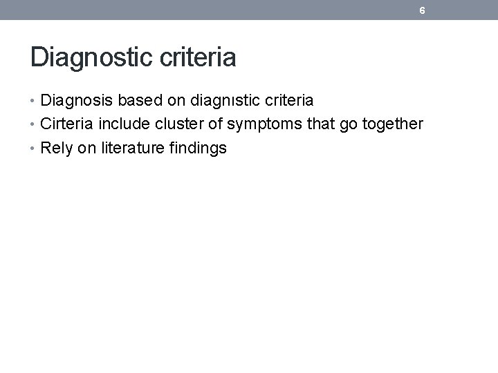 6 Diagnostic criteria • Diagnosis based on diagnıstic criteria • Cirteria include cluster of
