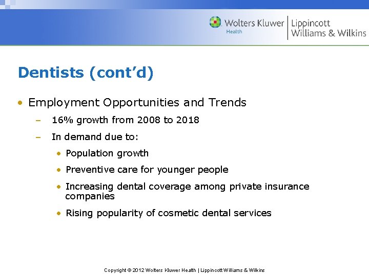 Dentists (cont’d) • Employment Opportunities and Trends – 16% growth from 2008 to 2018