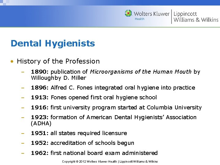 Dental Hygienists • History of the Profession – 1890: publication of Microorganisms of the