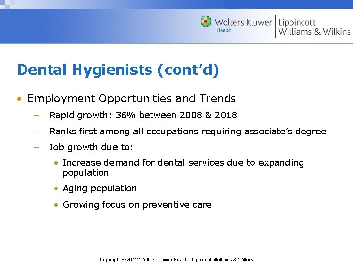 Dental Hygienists (cont’d) • Employment Opportunities and Trends – Rapid growth: 36% between 2008
