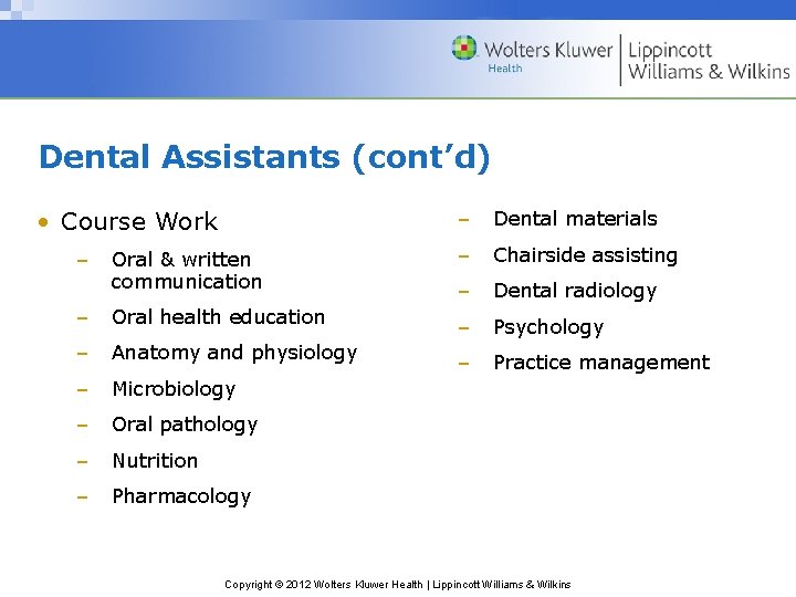 Dental Assistants (cont’d) • Course Work – Dental materials Oral & written communication –