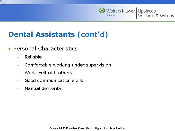 Dental Assistants (cont’d) • Personal Characteristics – Reliable – Comfortable working under supervision – Dental Assistants (cont’d) • Personal Characteristics – Reliable – Comfortable working under supervision –