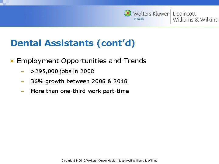 Dental Assistants (cont’d) • Employment Opportunities and Trends – >295, 000 jobs in 2008