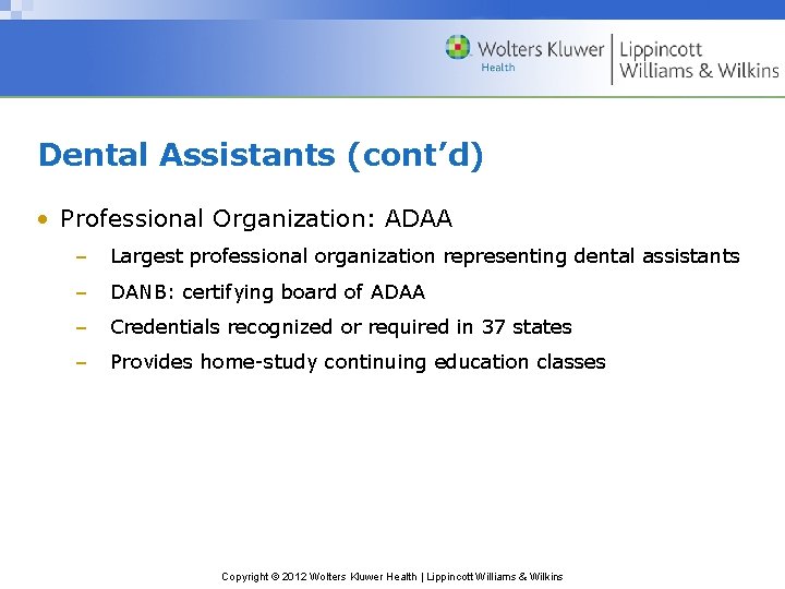 Dental Assistants (cont’d) • Professional Organization: ADAA – Largest professional organization representing dental assistants