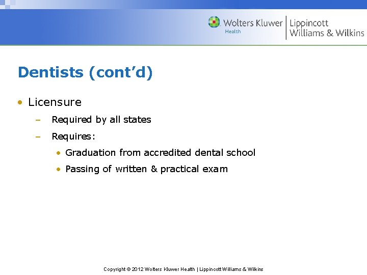 Dentists (cont’d) • Licensure – Required by all states – Requires: • Graduation from
