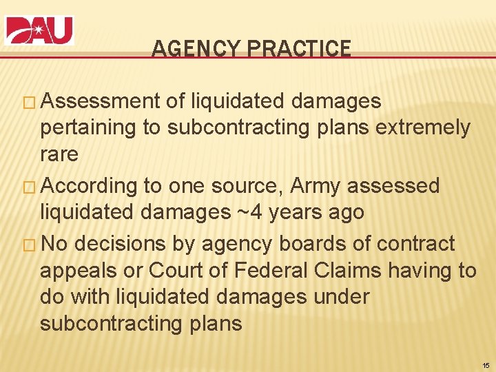 AGENCY PRACTICE � Assessment of liquidated damages pertaining to subcontracting plans extremely rare �