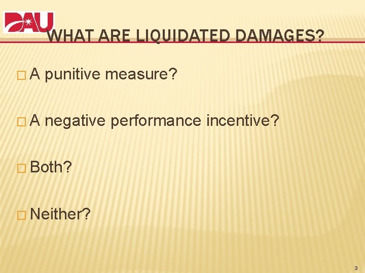 WHAT ARE LIQUIDATED DAMAGES? �A punitive measure? �A negative performance incentive? � Both? �