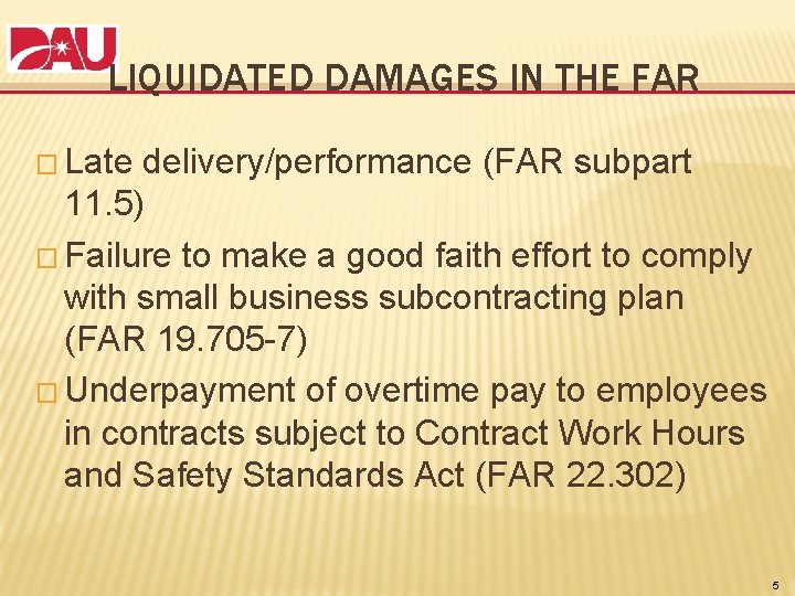 LIQUIDATED DAMAGES IN THE FAR � Late delivery/performance (FAR subpart 11. 5) � Failure