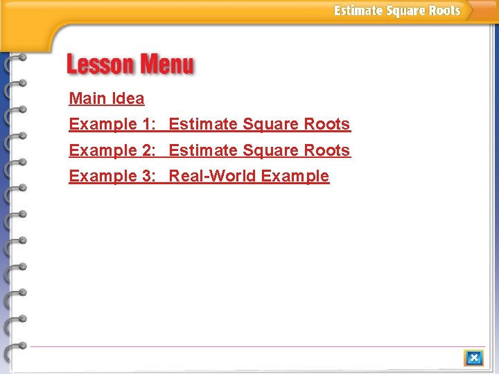 Main Idea Example 1: Estimate Square Roots Example 2: Estimate Square Roots Example 3: