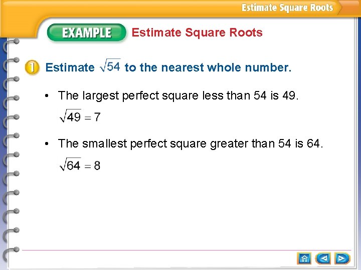 Estimate Square Roots Estimate to the nearest whole number. • The largest perfect square