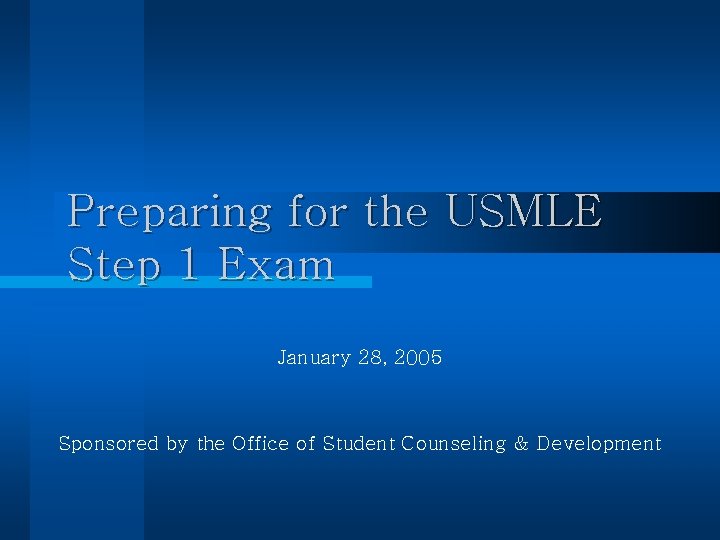 Preparing for the USMLE Step 1 Exam January 28, 2005 Sponsored by the Office