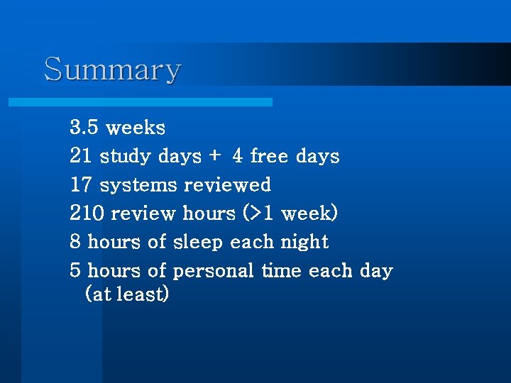 Summary 3. 5 weeks 21 study days + 4 free days 17 systems reviewed