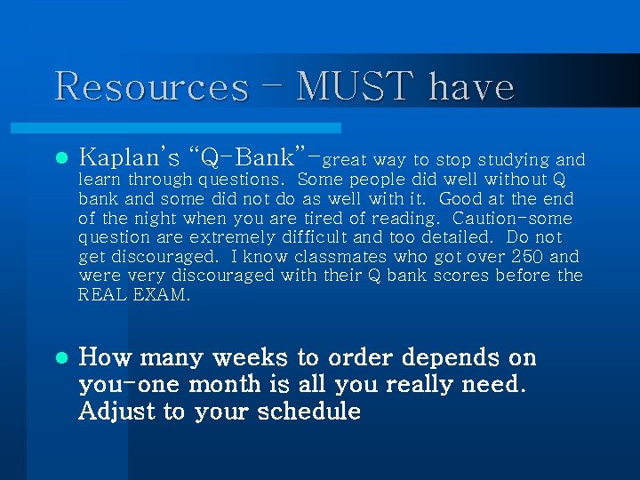 Resources – MUST have l Kaplan’s “Q-Bank”-great way to stop studying and learn through