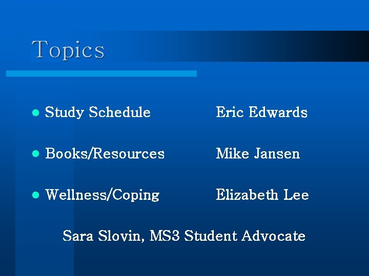 Topics l Study Schedule Eric Edwards l Books/Resources Mike Jansen l Wellness/Coping Elizabeth Lee Topics l Study Schedule Eric Edwards l Books/Resources Mike Jansen l Wellness/Coping Elizabeth Lee