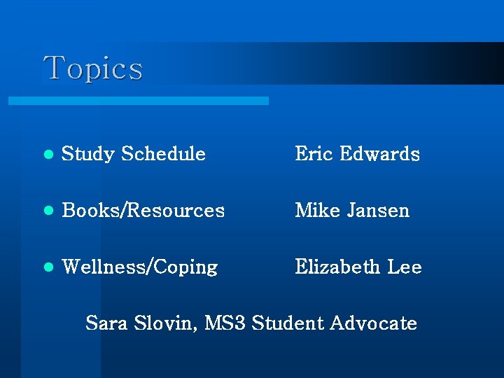 Topics l Study Schedule Eric Edwards l Books/Resources Mike Jansen l Wellness/Coping Elizabeth Lee