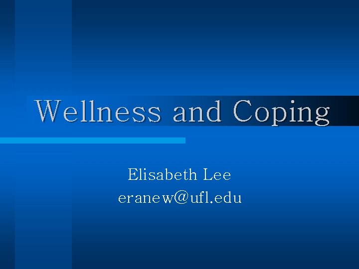 Wellness and Coping Elisabeth Lee eranew@ufl. edu 