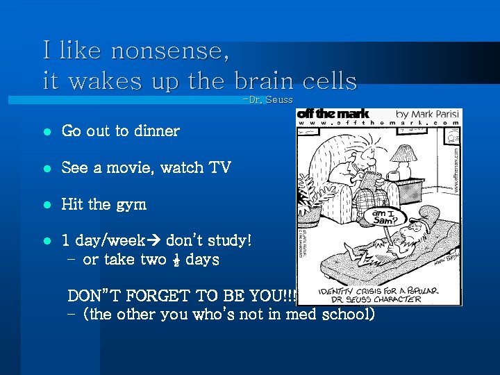 I like nonsense, it wakes up the brain cells -Dr. Seuss l Go out