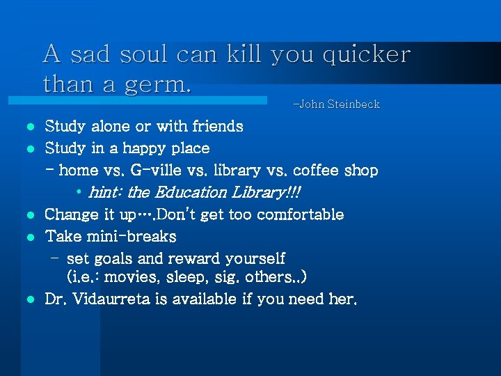 A sad soul can kill you quicker than a germ. -John Steinbeck l l