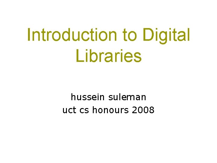 Introduction to Digital Libraries hussein suleman uct cs honours 2008 