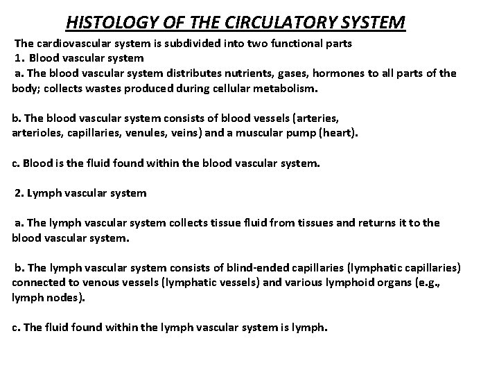 HISTOLOGY OF THE CIRCULATORY SYSTEM The cardiovascular system is subdivided into two functional parts