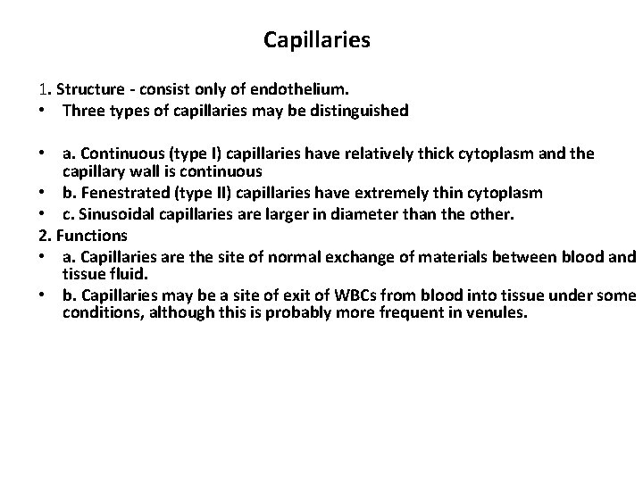 Capillaries 1. Structure - consist only of endothelium. • Three types of capillaries may