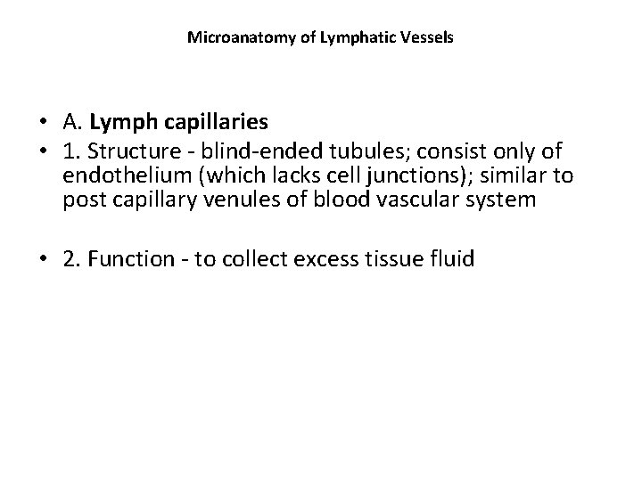 Microanatomy of Lymphatic Vessels • A. Lymph capillaries • 1. Structure - blind-ended tubules;