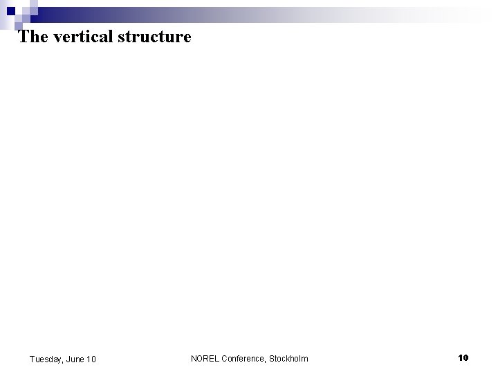 The vertical structure Tuesday, June 10 NOREL Conference, Stockholm 10 The vertical structure Tuesday, June 10 NOREL Conference, Stockholm 10