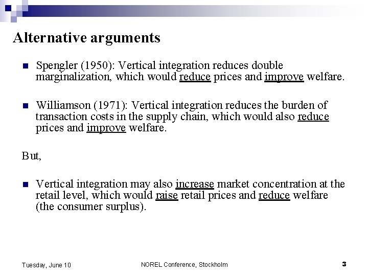 Alternative arguments n Spengler (1950): Vertical integration reduces double marginalization, which would reduce prices Alternative arguments n Spengler (1950): Vertical integration reduces double marginalization, which would reduce prices