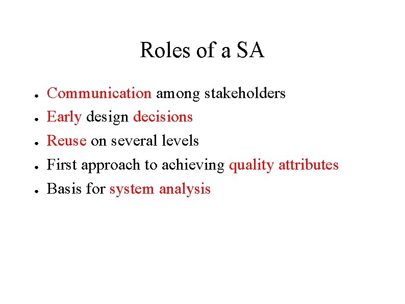 Roles of a SA ● ● ● Communication among stakeholders Early design decisions Reuse