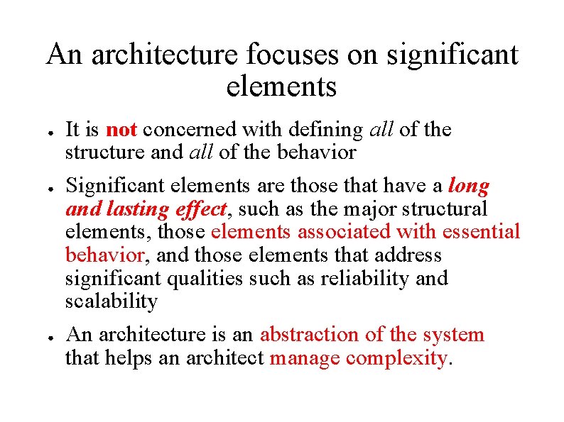 An architecture focuses on significant elements ● ● ● It is not concerned with