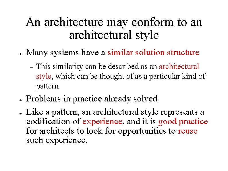 An architecture may conform to an architectural style ● Many systems have a similar An architecture may conform to an architectural style ● Many systems have a similar