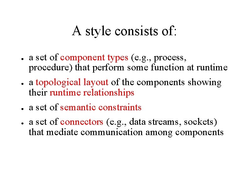 A style consists of: ● ● a set of component types (e. g. ,