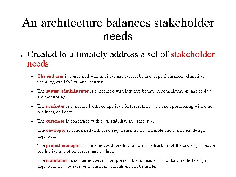 An architecture balances stakeholder needs ● Created to ultimately address a set of stakeholder