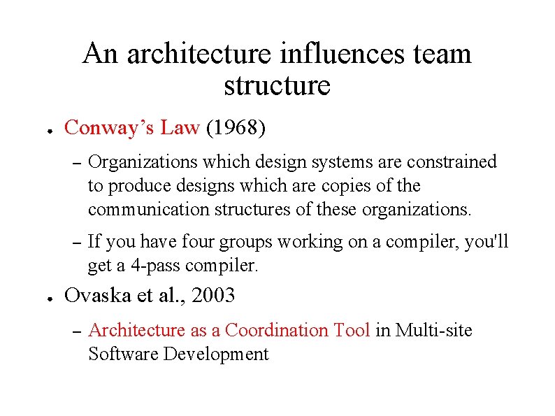 An architecture influences team structure ● ● Conway’s Law (1968) – Organizations which design