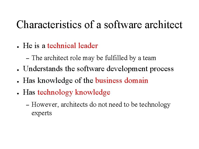 Characteristics of a software architect ● He is a technical leader – ● ●