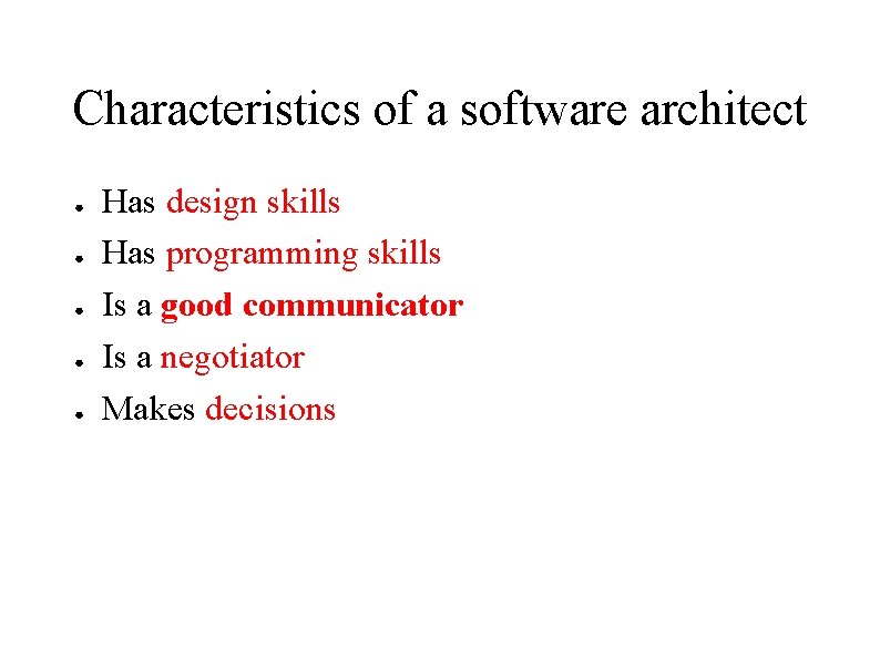 Characteristics of a software architect ● ● ● Has design skills Has programming skills