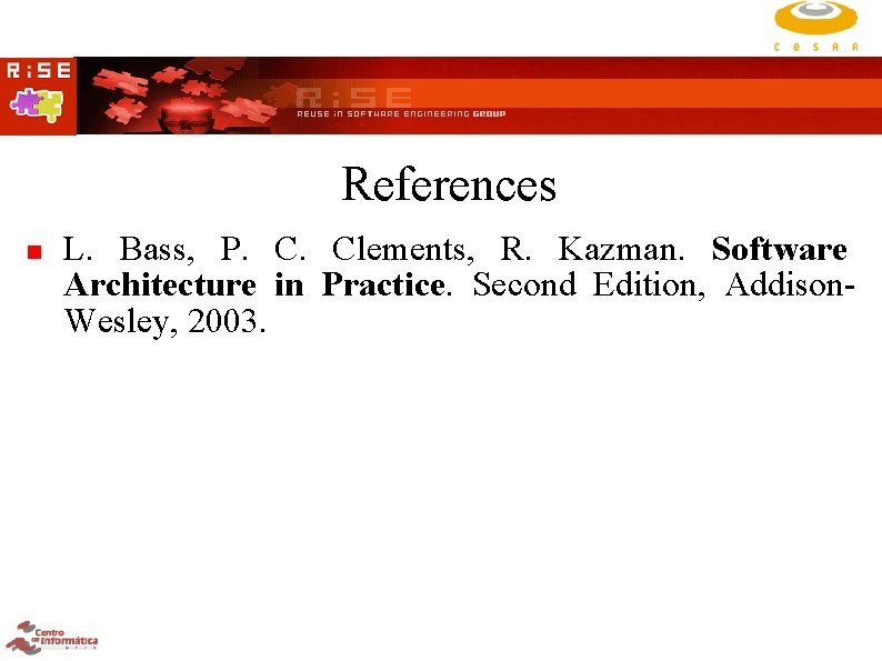 References L. Bass, P. C. Clements, R. Kazman. Software Architecture in Practice. Second Edition,