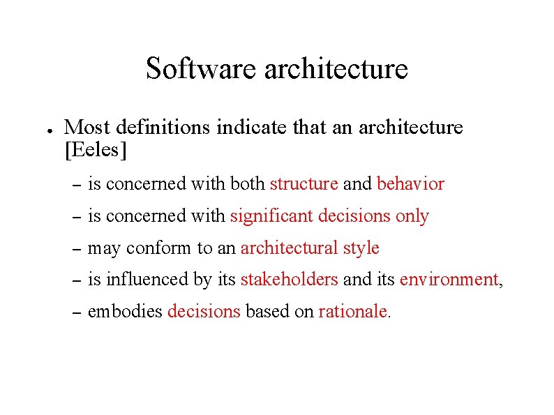 Software architecture ● Most definitions indicate that an architecture [Eeles] – is concerned with