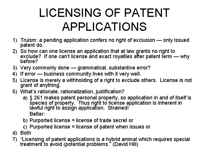 LICENSING OF PATENT APPLICATIONS 1) Truism: a pending application confers no right of exclusion LICENSING OF PATENT APPLICATIONS 1) Truism: a pending application confers no right of exclusion