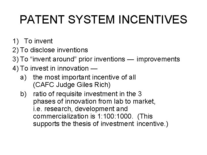 PATENT SYSTEM INCENTIVES 1) To invent 2) To disclose inventions 3) To “invent around” PATENT SYSTEM INCENTIVES 1) To invent 2) To disclose inventions 3) To “invent around”