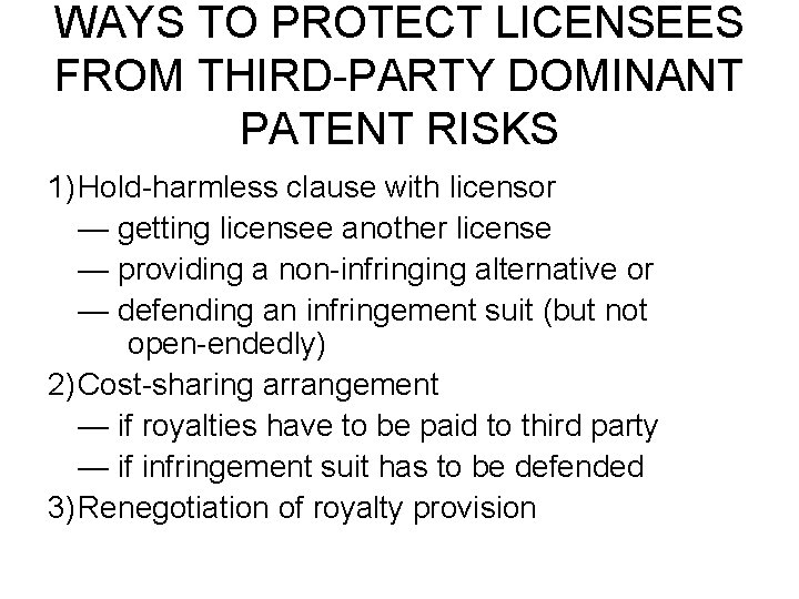 WAYS TO PROTECT LICENSEES FROM THIRD-PARTY DOMINANT PATENT RISKS 1)Hold-harmless clause with licensor — WAYS TO PROTECT LICENSEES FROM THIRD-PARTY DOMINANT PATENT RISKS 1)Hold-harmless clause with licensor —