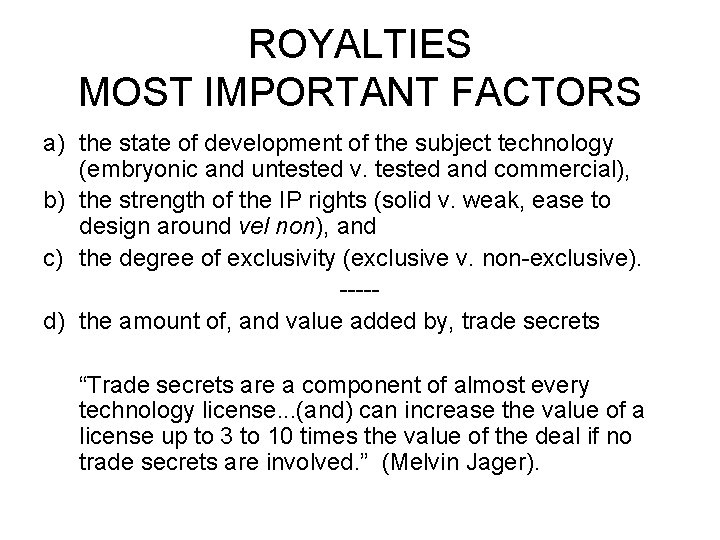 ROYALTIES MOST IMPORTANT FACTORS a) the state of development of the subject technology (embryonic ROYALTIES MOST IMPORTANT FACTORS a) the state of development of the subject technology (embryonic