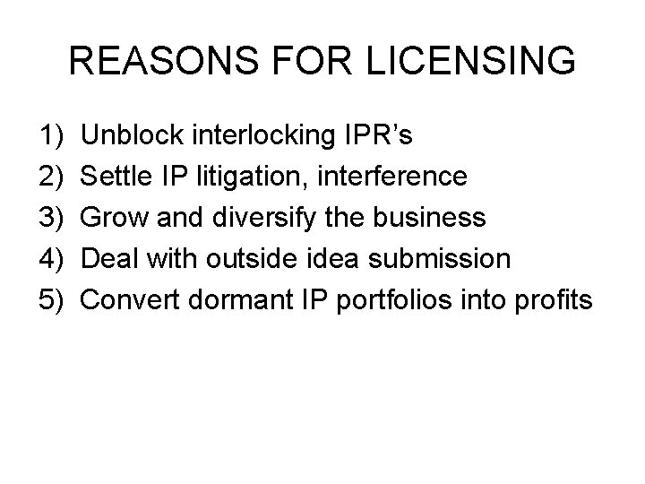 REASONS FOR LICENSING 1) 2) 3) 4) 5) Unblock interlocking IPR’s Settle IP litigation, REASONS FOR LICENSING 1) 2) 3) 4) 5) Unblock interlocking IPR’s Settle IP litigation,