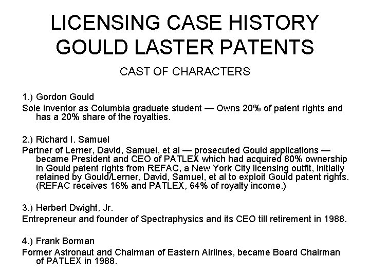 LICENSING CASE HISTORY GOULD LASTER PATENTS CAST OF CHARACTERS 1. ) Gordon Gould Sole LICENSING CASE HISTORY GOULD LASTER PATENTS CAST OF CHARACTERS 1. ) Gordon Gould Sole
