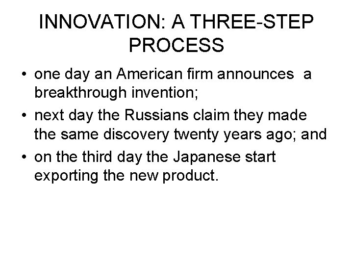 INNOVATION: A THREE-STEP PROCESS • one day an American firm announces a breakthrough invention; INNOVATION: A THREE-STEP PROCESS • one day an American firm announces a breakthrough invention;