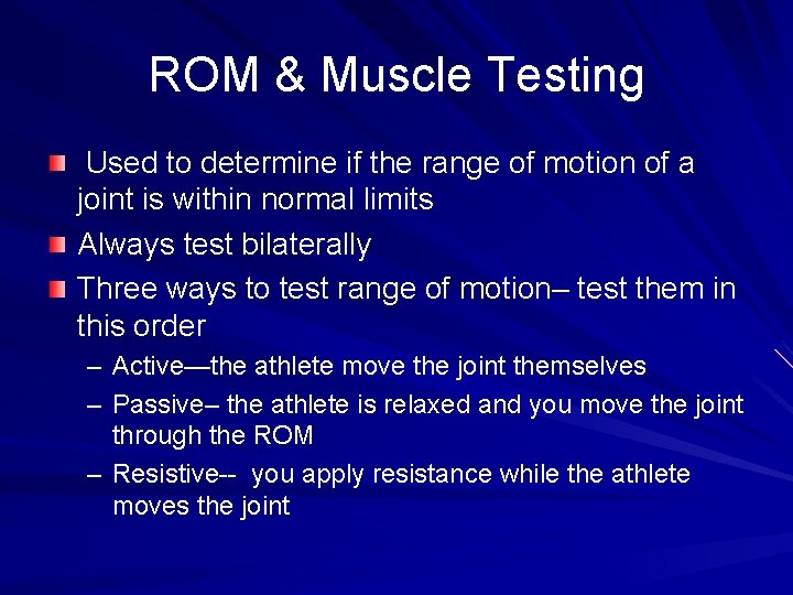 ROM & Muscle Testing Used to determine if the range of motion of a