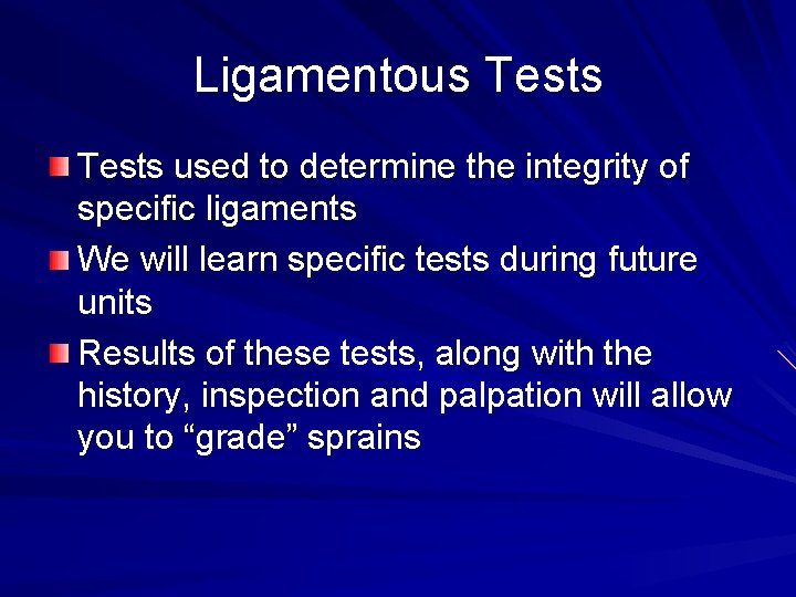 Ligamentous Tests used to determine the integrity of specific ligaments We will learn specific